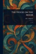 The House on the Moor di (Margaret) Oliphant edito da Creative Media Partners, LLC