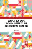 Competition Laws, National Interests And International Relations di Ko Unoki edito da Taylor & Francis Ltd