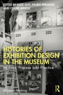 Histories Of Exhibition Design In The Museum edito da Taylor & Francis Ltd