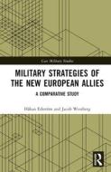 Military Strategies Of The New European Allies di Hakan Edstroem, Jacob Westberg edito da Taylor & Francis Ltd