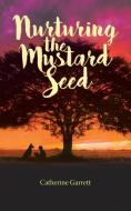 Nurturing the Mustard Seed di Catherine Garrett edito da Christian Faith Publishing, Inc