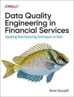 Data Quality Engineering In Financial Services di Brian Buzzelli edito da O'Reilly Media