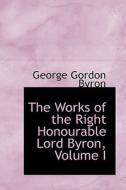 The Works Of The Right Honourable Lord Byron, Volume I di Lord George Gordon Byron edito da Bibliolife