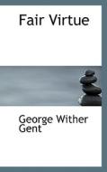 Fair Virtue di George Wither Gent edito da Bibliolife