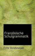 Franzosische Schulgrammatik di Fritz Strohmeyer edito da Bibliolife, Llc