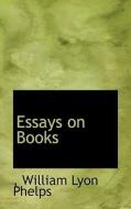 Essays On Books di William Lyon Phelps edito da Bibliolife