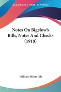 Notes on Bigelow's Bills, Notes and Checks (1918) di William Minor Lile edito da Kessinger Publishing