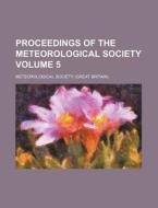 Proceedings of the Meteorological Society Volume 5 di Meteorological Society edito da Rarebooksclub.com