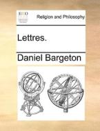 Lettres. di Daniel Bargeton edito da Gale Ecco, Print Editions