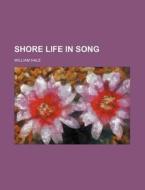 Shore Life in Song di William Hale edito da Rarebooksclub.com