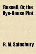 Russell, Or, The Rye-house Plot di R. M. Sainsbury edito da General Books