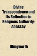 Divine Transcendence And Its Reflection di Illingworth edito da General Books
