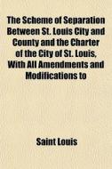 The Scheme Of Separation Between St. Lou di Saint Louis edito da General Books