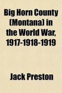 Big Horn County Montana In The World W di Jack Preston edito da General Books