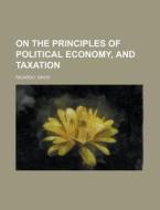 On The Principles of Political Economy, and Taxation di David Ricardo edito da Books LLC, Reference Series