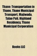 Thane: Transportation In Thane, Thane Mu di Books Llc edito da Books LLC, Wiki Series