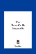 The Shows or de Spectaculis di Tertullian edito da Kessinger Publishing