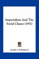 Imperialism and the Social Classes (1951) di Joseph Alois Schumpeter edito da Kessinger Publishing