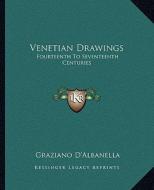 Venetian Drawings: Fourteenth to Seventeenth Centuries di Graziano D'Albanella edito da Kessinger Publishing