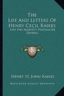 The Life and Letters of Henry Cecil Raikes: Late Her Majesty's Postmaster General di Henry St John Raikes edito da Kessinger Publishing