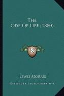 The Ode of Life (1880) the Ode of Life (1880) di Lewis Morris edito da Kessinger Publishing