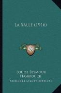 La Salle (1916) di Louise Seymour Hasbrouck edito da Kessinger Publishing