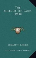 The Mills of the Gods (1908) di Elizabeth Robins edito da Kessinger Publishing