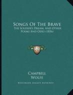 Songs of the Brave: The Soldier's Dream, and Other Poems and Odes (1856) di Dave Campbell, W. Wolfe, Collins edito da Kessinger Publishing