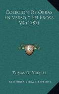 Colecion de Obras En Verso y En Prosa V4 (1787) di Tomas De Yriarte edito da Kessinger Publishing