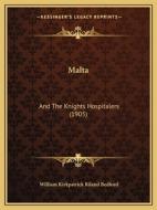 Malta: And the Knights Hospitalers (1905) di William Kirkpatrick Riland Bedford edito da Kessinger Publishing