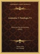 Anatomia y Fisiologia V1: Para USO de Los Artistas (1905) di Tiberio Avila edito da Kessinger Publishing