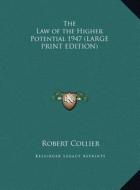 The Law of the Higher Potential 1947 di Robert Collier edito da Kessinger Publishing