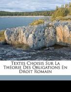 Textes Choisis Sur La Théorie Des Obligations En Droit Romain di Vernet Prosper edito da Nabu Press