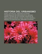Historia del Urbanismo di Fuente Wikipedia edito da Books LLC, Reference Series