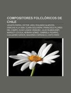 Compositores folclóricos de Chile di Fuente Wikipedia edito da Books LLC, Reference Series