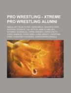 Pro Wrestling - Xtreme Pro Wrestling Alu di Source Wikia edito da Books LLC, Wiki Series
