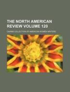 The North American Review Volume 120 di Cairns Collection of Writers edito da Rarebooksclub.com