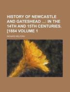 History of Newcastle and Gateshead Volume 1 di Richard Welford edito da Rarebooksclub.com