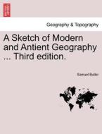 A Sketch of Modern and Antient Geography ... seventh edition di Samuel Butler edito da British Library, Historical Print Editions