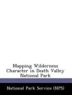 Mapping Wilderness Character In Death Valley National Park edito da Bibliogov