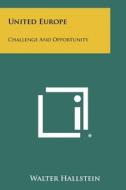 United Europe: Challenge and Opportunity di Walter Hallstein edito da Literary Licensing, LLC