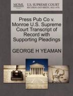 Press Pub Co V. Monroe U.s. Supreme Court Transcript Of Record With Supporting Pleadings di George H Yeaman edito da Gale, U.s. Supreme Court Records