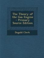 Theory of the Gas Engine di Dugald Clerk edito da Nabu Press