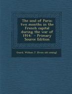The Soul of Paris; Two Months in the French Capital During the War of 1914; edito da Nabu Press