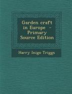 Garden Craft in Europe di Harry Inigo Triggs edito da Nabu Press