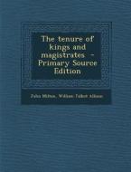 The Tenure of Kings and Magistrates di John Milton, William Talbot Allison edito da Nabu Press