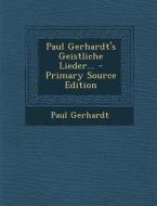 Paul Gerhardt's Geistliche Lieder... di Paul Gerhardt edito da Nabu Press