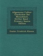 Allgemeine Cultur-Geschichte Der Menschheit, Dritter Band di Gustav Friedrich Klemm edito da Nabu Press