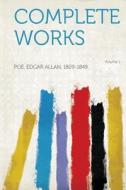 Complete Works Volume 1 di Edgar Allan Poe edito da HardPress Publishing