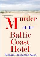 Murder at the Baltic Coast Hotel di Richard Hernaman Allen edito da Lulu.com